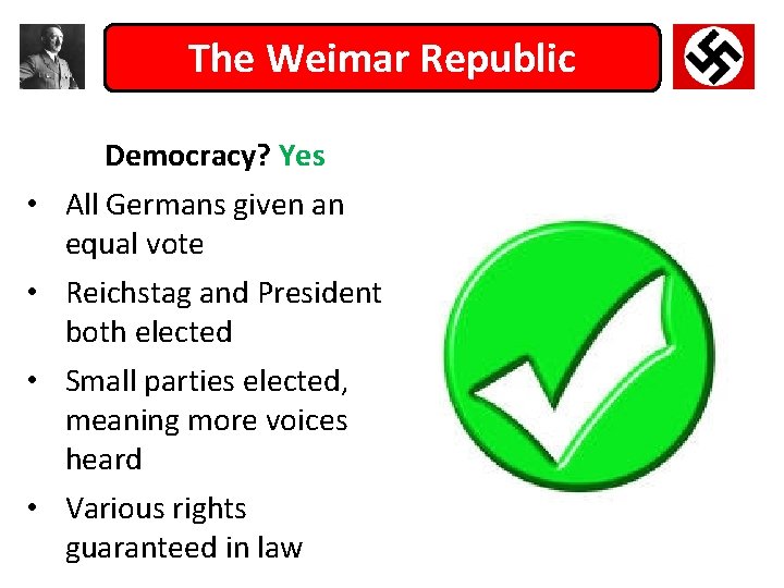 The Weimar Republic Democracy? Yes • All Germans given an equal vote • Reichstag