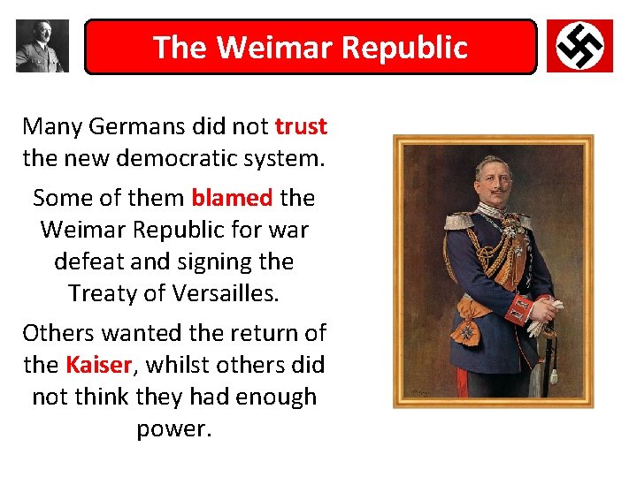 The Weimar Republic Many Germans did not trust the new democratic system. Some of