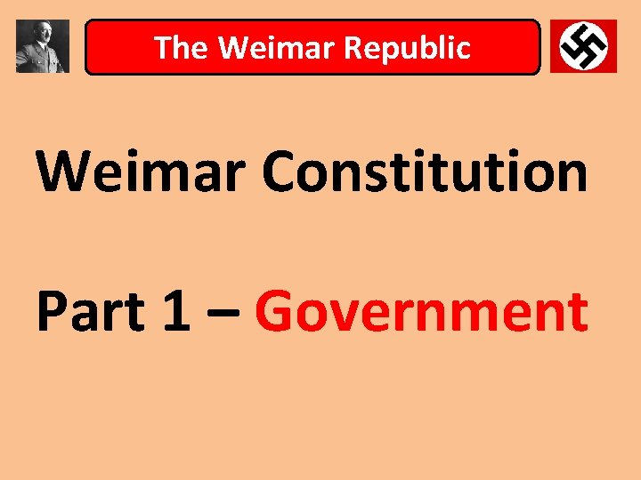 The Weimar Republic Weimar Constitution Part 1 – Government 