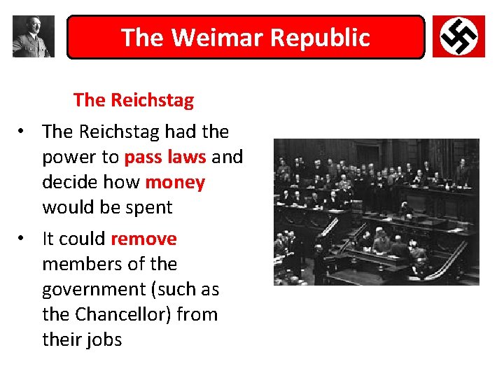 The Weimar Republic The Reichstag • The Reichstag had the power to pass laws