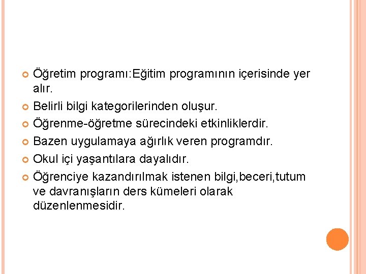 Öğretim programı: Eğitim programının içerisinde yer alır. Belirli bilgi kategorilerinden oluşur. Öğrenme-öğretme sürecindeki etkinliklerdir.