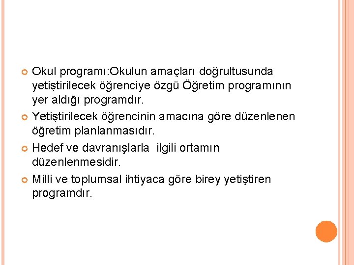 Okul programı: Okulun amaçları doğrultusunda yetiştirilecek öğrenciye özgü Öğretim programının yer aldığı programdır. Yetiştirilecek