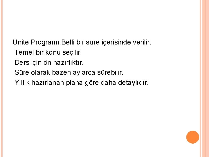 Ünite Programı: Belli bir süre içerisinde verilir. Temel bir konu seçilir. Ders için ön