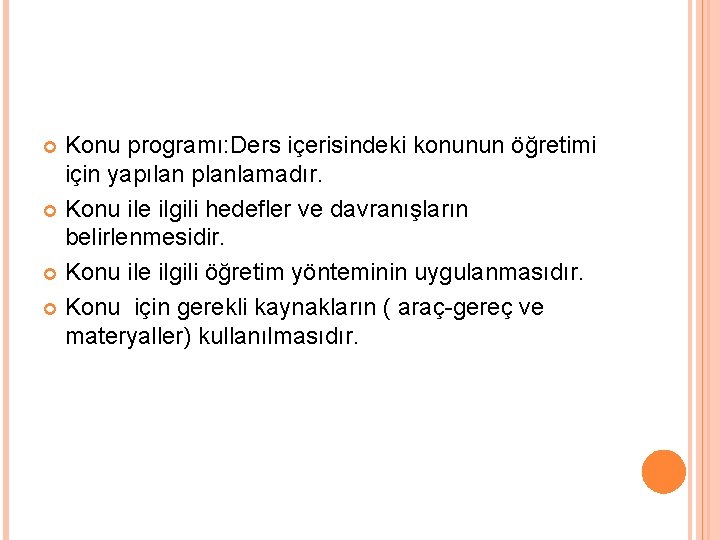 Konu programı: Ders içerisindeki konunun öğretimi için yapılan planlamadır. Konu ile ilgili hedefler ve