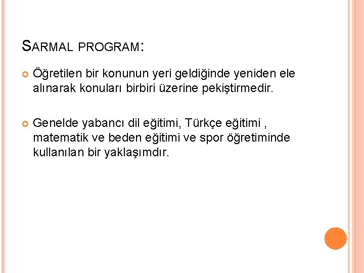 SARMAL PROGRAM: Öğretilen bir konunun yeri geldiğinde yeniden ele alınarak konuları birbiri üzerine pekiştirmedir.