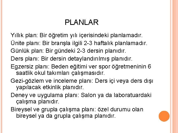 PLANLAR Yıllık plan: Bir öğretim yılı içerisindeki planlamadır. Ünite planı: Bir branşla ilgili 2