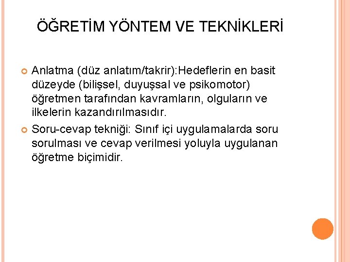 ÖĞRETİM YÖNTEM VE TEKNİKLERİ Anlatma (düz anlatım/takrir): Hedeflerin en basit düzeyde (bilişsel, duyuşsal ve