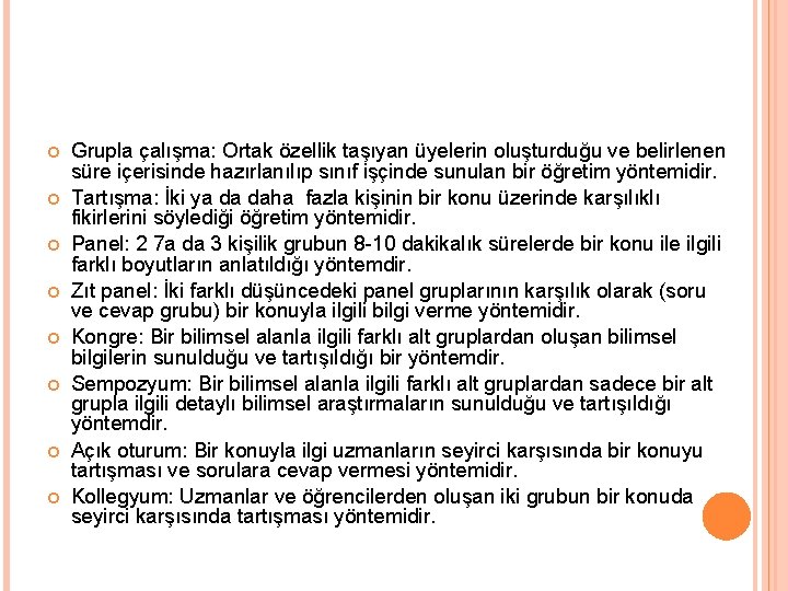  Grupla çalışma: Ortak özellik taşıyan üyelerin oluşturduğu ve belirlenen süre içerisinde hazırlanılıp sınıf