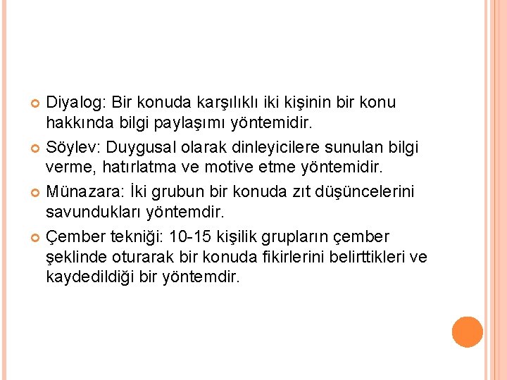 Diyalog: Bir konuda karşılıklı iki kişinin bir konu hakkında bilgi paylaşımı yöntemidir. Söylev: Duygusal