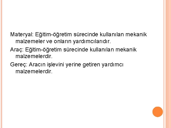 Materyal: Eğitim-öğretim sürecinde kullanılan mekanik malzemeler ve onların yardımcılarıdır. Araç: Eğitim-öğretim sürecinde kullanılan mekanik