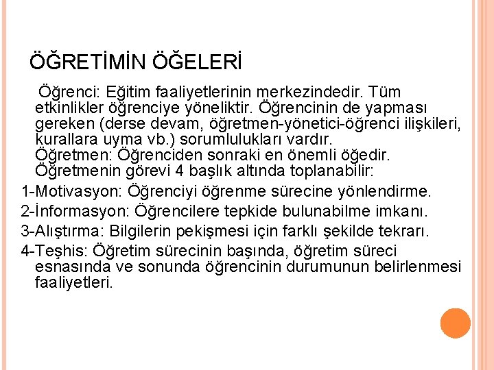 ÖĞRETİMİN ÖĞELERİ Öğrenci: Eğitim faaliyetlerinin merkezindedir. Tüm etkinlikler öğrenciye yöneliktir. Öğrencinin de yapması gereken