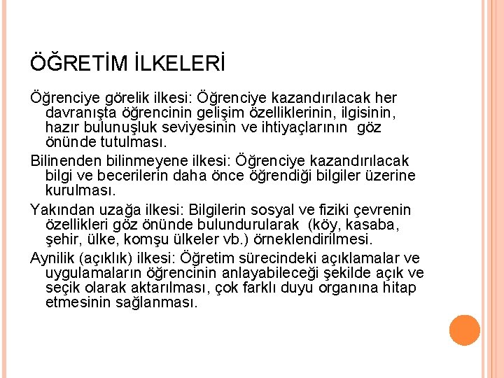 ÖĞRETİM İLKELERİ Öğrenciye görelik ilkesi: Öğrenciye kazandırılacak her davranışta öğrencinin gelişim özelliklerinin, ilgisinin, hazır