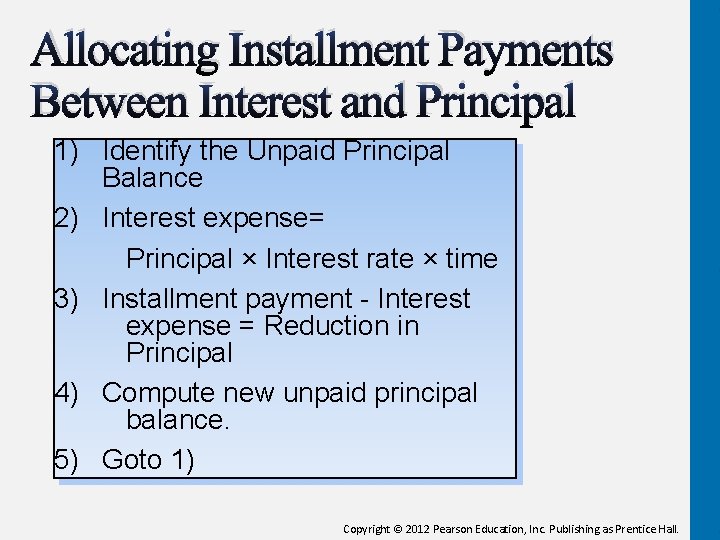 Allocating Installment Payments Between Interest and Principal 1) Identify the Unpaid Principal Balance 2)