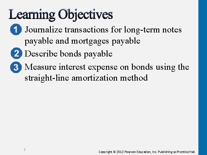 Learning Objectives Journalize transactions for long-term notes payable and mortgages payable Describe bonds payable
