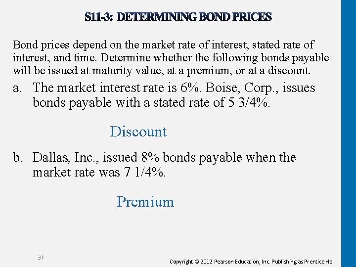 Bond prices depend on the market rate of interest, stated rate of interest, and