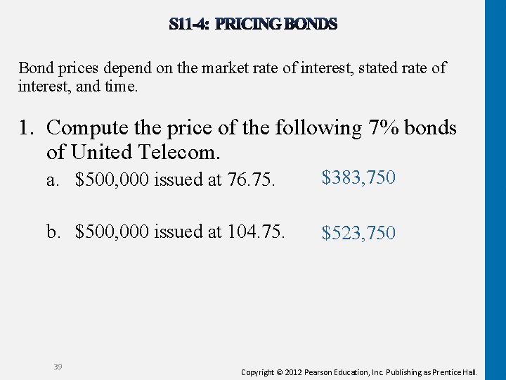 Bond prices depend on the market rate of interest, stated rate of interest, and