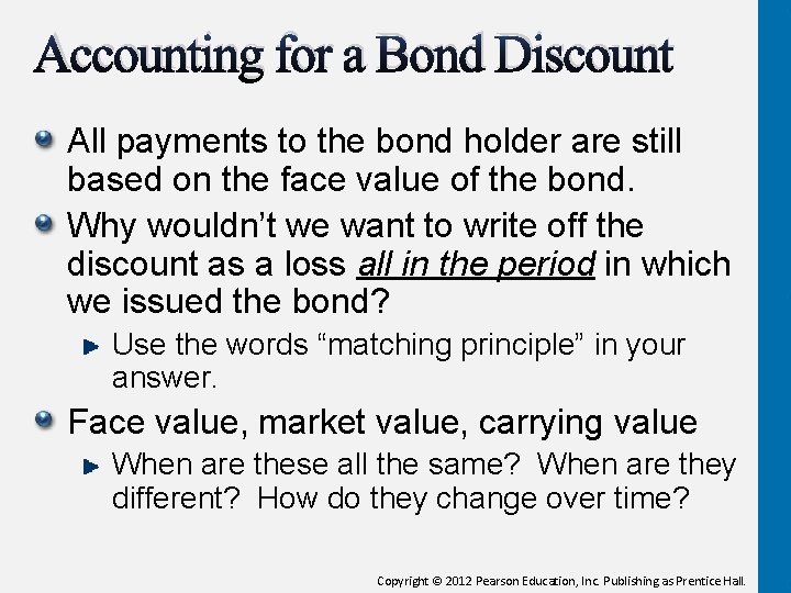 Accounting for a Bond Discount All payments to the bond holder are still based