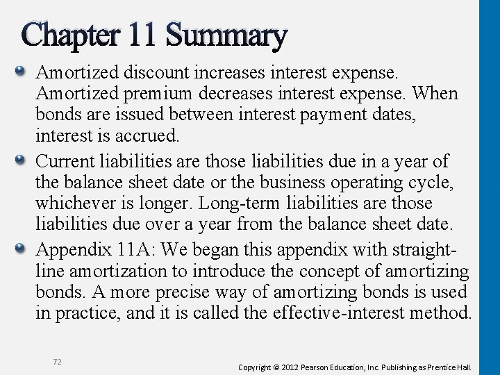 Chapter 11 Summary Amortized discount increases interest expense. Amortized premium decreases interest expense. When