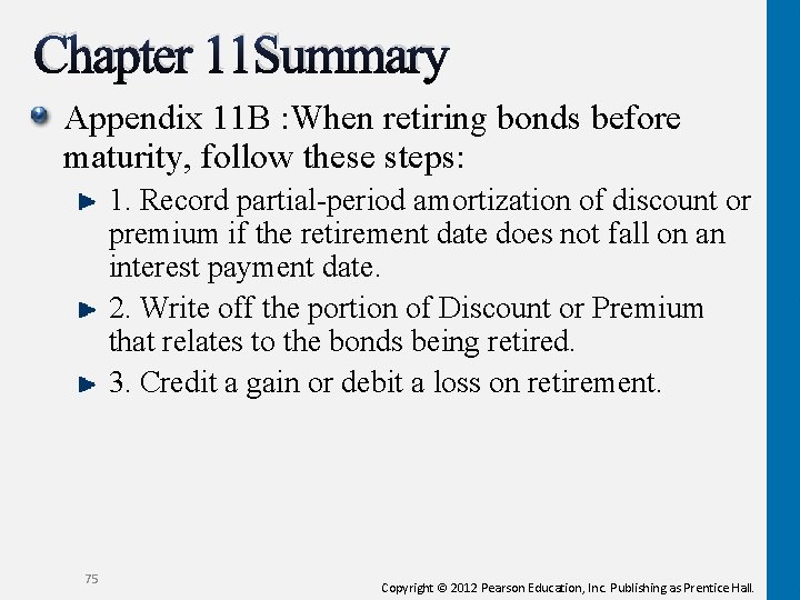 Chapter 11 Summary Appendix 11 B : When retiring bonds before maturity, follow these