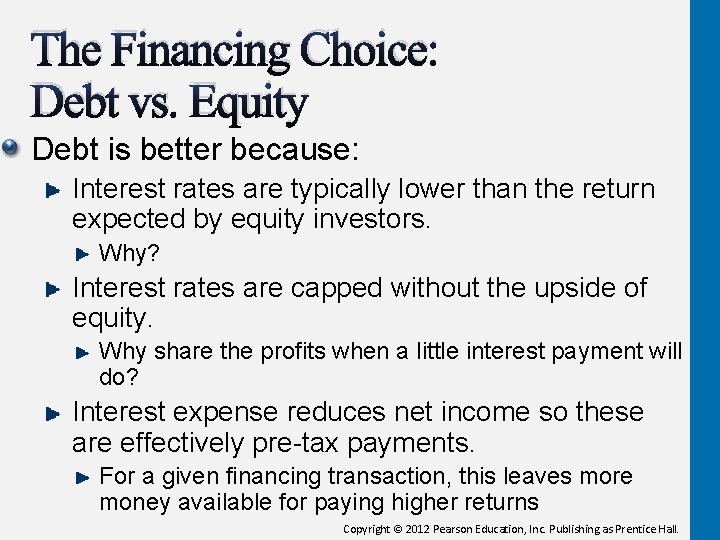 The Financing Choice: Debt vs. Equity Debt is better because: Interest rates are typically