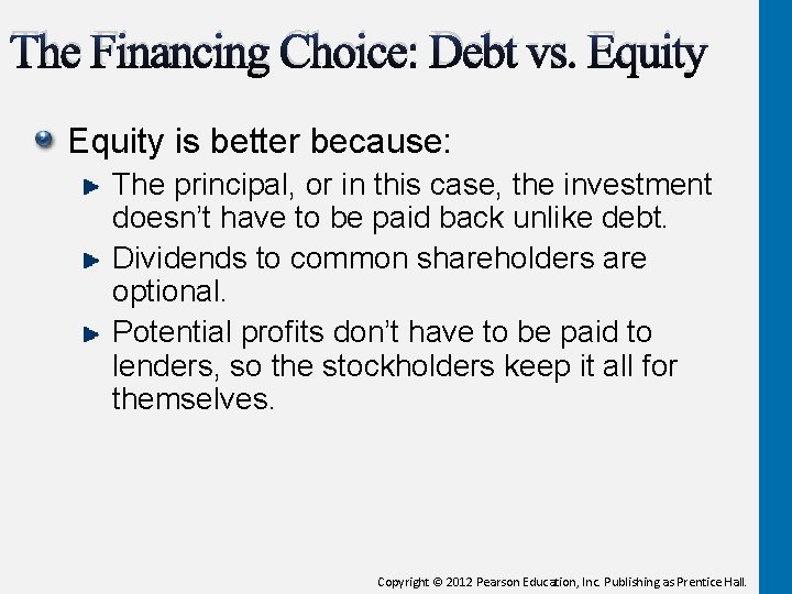 The Financing Choice: Debt vs. Equity is better because: The principal, or in this