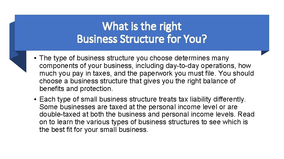 What is the right Business Structure for You? • The type of business structure