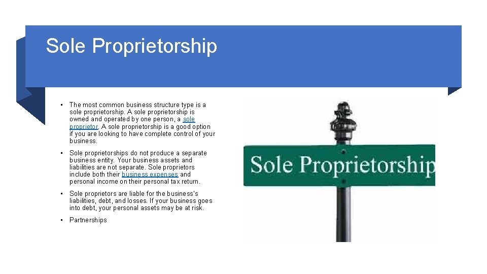 Sole Proprietorship • The most common business structure type is a sole proprietorship. A