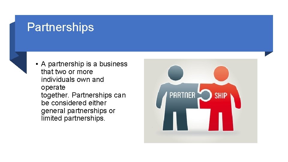 Partnerships • A partnership is a business that two or more individuals own and