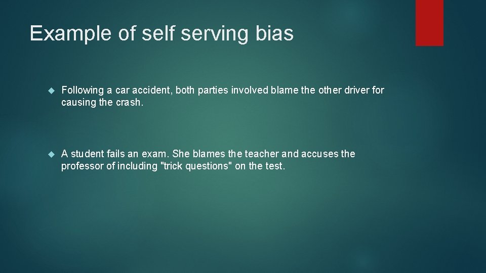 Example of self serving bias Following a car accident, both parties involved blame the