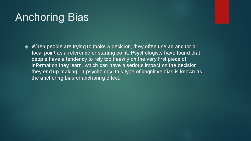 Anchoring Bias When people are trying to make a decision, they often use an