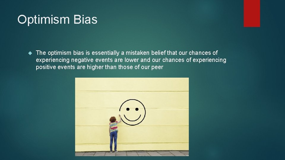Optimism Bias The optimism bias is essentially a mistaken belief that our chances of