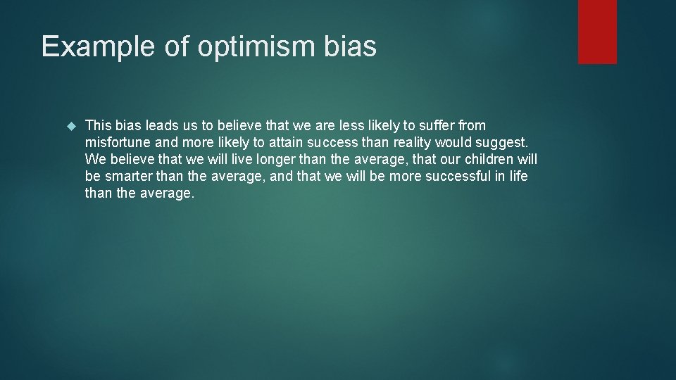 Example of optimism bias This bias leads us to believe that we are less