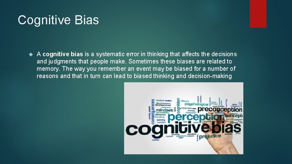 Cognitive Bias A cognitive bias is a systematic error in thinking that affects the