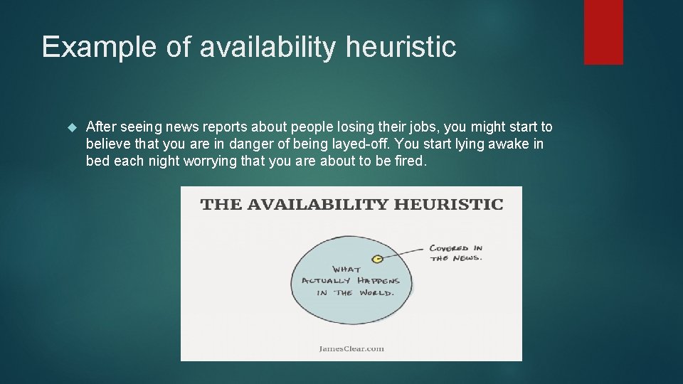 Example of availability heuristic After seeing news reports about people losing their jobs, you