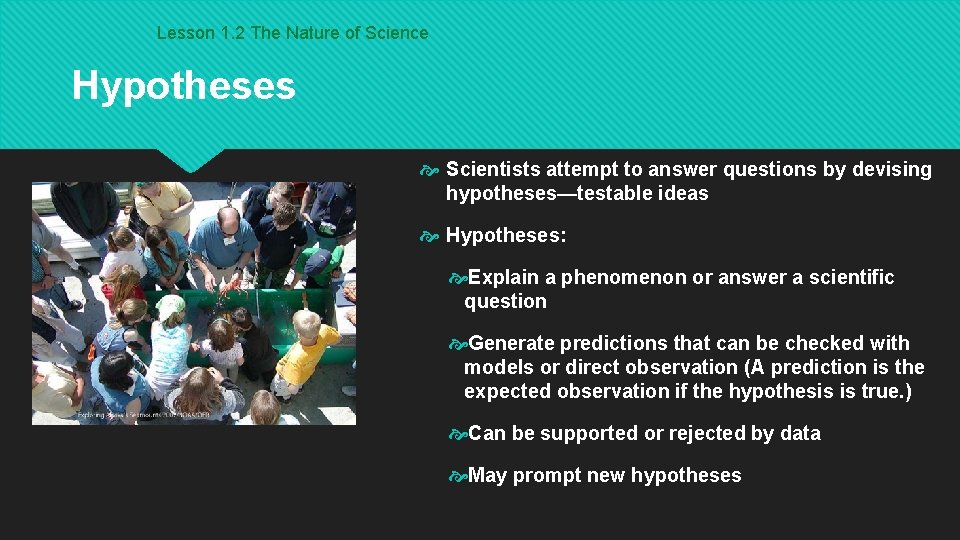 Lesson 1. 2 The Nature of Science Hypotheses Scientists attempt to answer questions by