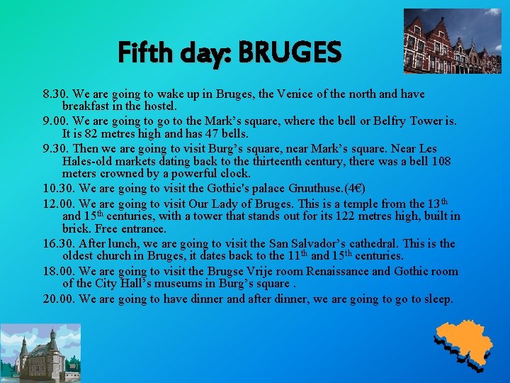 Fifth day: BRUGES 8. 30. We are going to wake up in Bruges, the