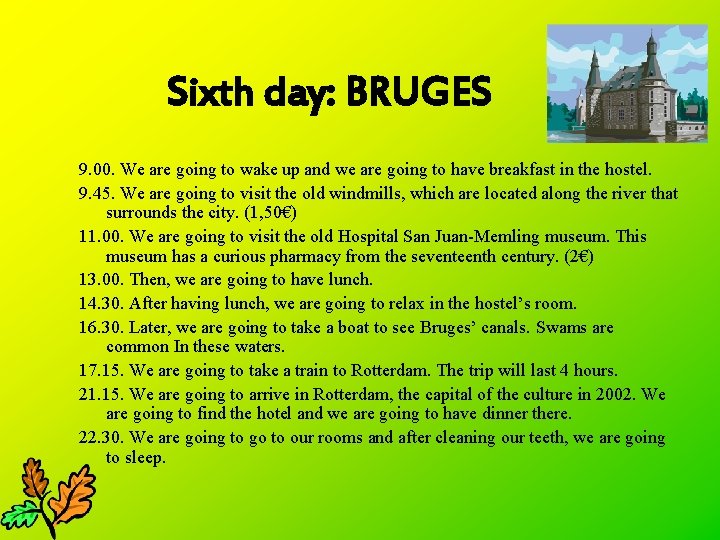 Sixth day: BRUGES 9. 00. We are going to wake up and we are