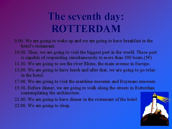 The seventh day: ROTTERDAM 9. 00. We are going to wake up and we