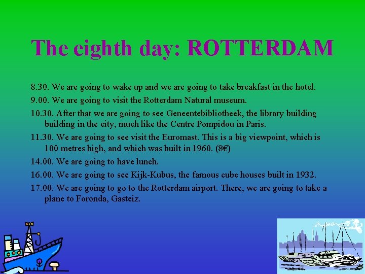 The eighth day: ROTTERDAM 8. 30. We are going to wake up and we