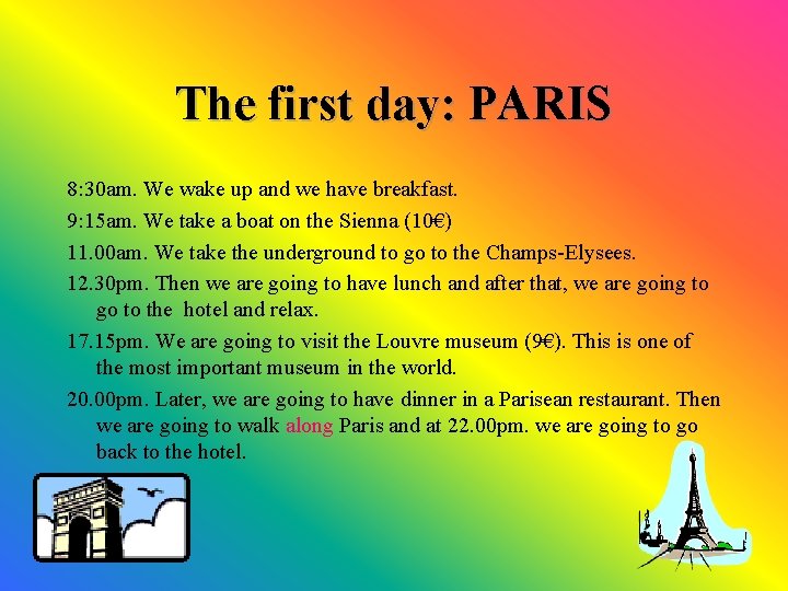 The first day: PARIS 8: 30 am. We wake up and we have breakfast.