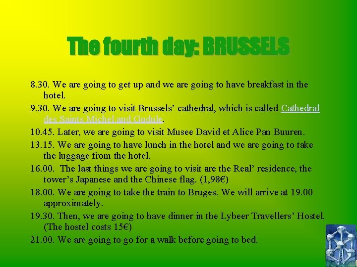 The fourth day: BRUSSELS 8. 30. We are going to get up and we