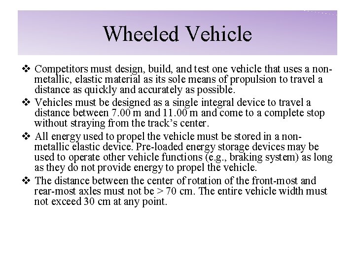 Wheeled Vehicle v Competitors must design, build, and test one vehicle that uses a