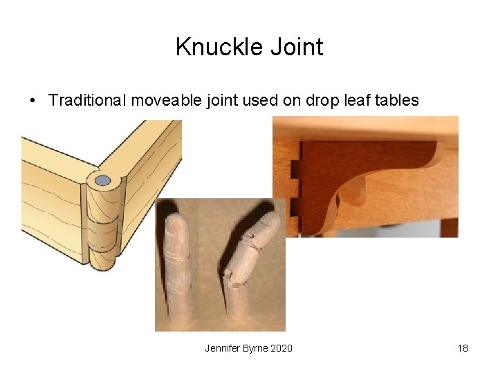 Knuckle Joint • Traditional moveable joint used on drop leaf tables Jennifer Byrne 2020