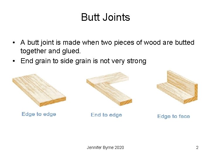 Butt Joints • A butt joint is made when two pieces of wood are