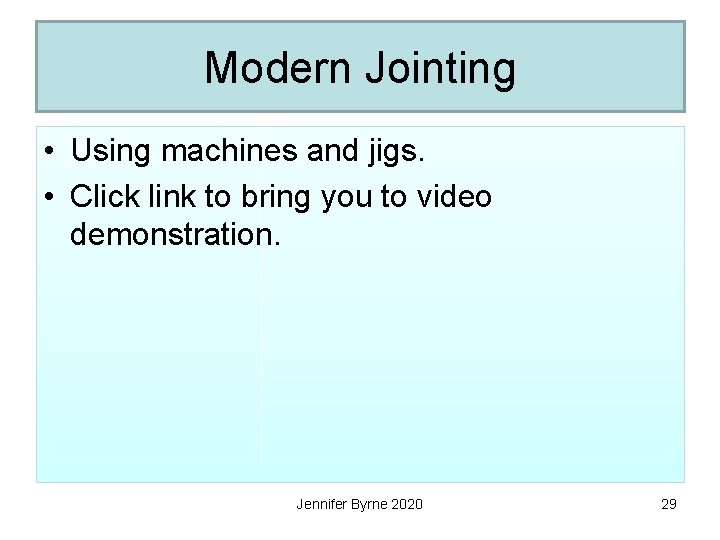 Modern Jointing • Using machines and jigs. • Click link to bring you to