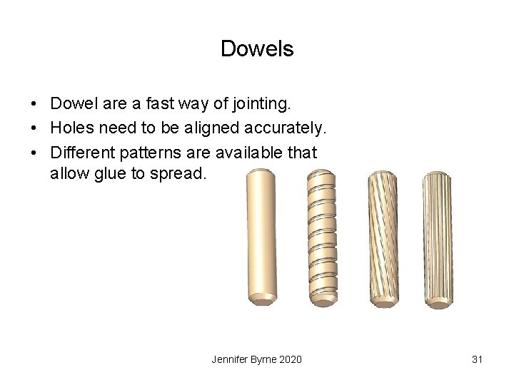 Dowels • Dowel are a fast way of jointing. • Holes need to be