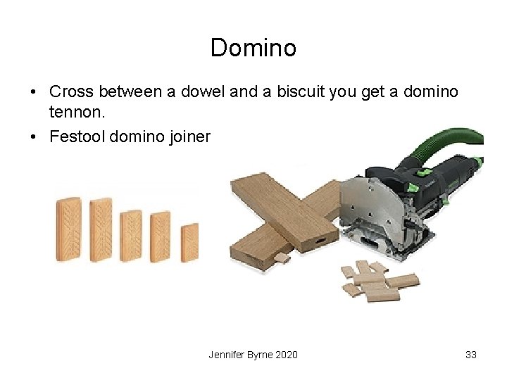 Domino • Cross between a dowel and a biscuit you get a domino tennon.