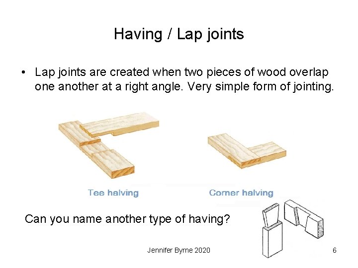 Having / Lap joints • Lap joints are created when two pieces of wood