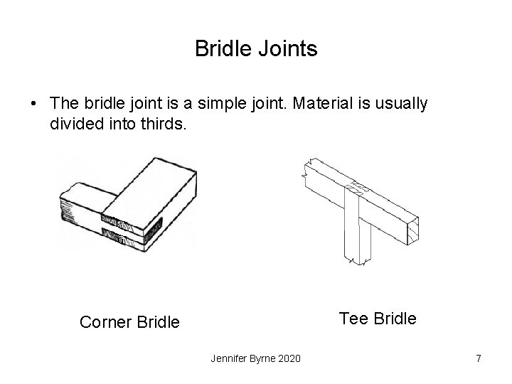 Bridle Joints • The bridle joint is a simple joint. Material is usually divided