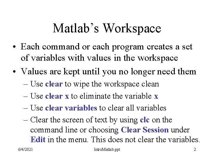 Matlab’s Workspace • Each command or each program creates a set of variables with Matlab’s Workspace • Each command or each program creates a set of variables with